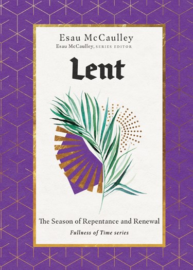 Lent: The Season of Repentance and Renewal, By Esau McCaulley