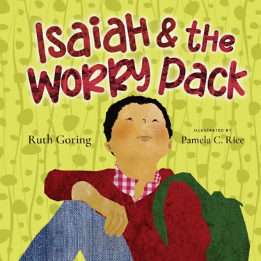 Isaiah and the Worry Pack: Learning to Trust God with All Our Fears, By Ruth Goring
