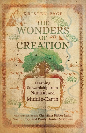 The Wonders of Creation: Learning Stewardship from Narnia and Middle-Earth, By Kristen Page
