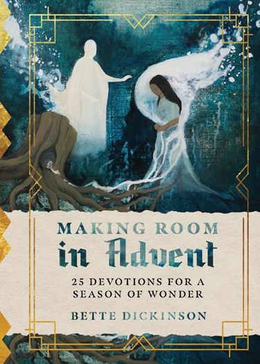 Making Room in Advent: 25 Devotions for a Season of Wonder, By Bette Dickinson