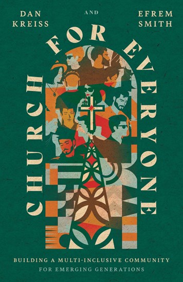 Church for Everyone: Building a Multi-Inclusive Community for Emerging Generations, By Daniel Kreiss and Efrem Smith