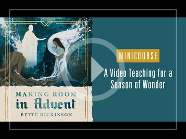 Making Room in Advent Minicourse, By Bette Dickinson