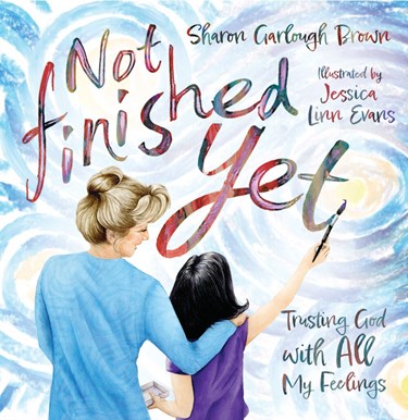 Not Finished Yet: Trusting God with All My Feelings, By Sharon Garlough Brown