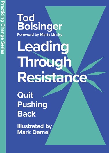 Leading Through Resistance: Quit Pushing Back, By Tod Bolsinger