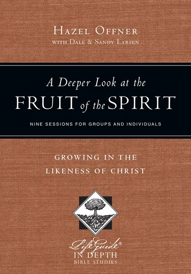 A Deeper Look at the Fruit of the Spirit: Growing in the Likeness of Christ, By Hazel Offner