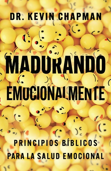 Madurando emocionalmente: Principios bíblicos para la salud emocional, By Kevin Chapman