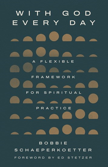 With God Every Day: A Flexible Framework for Spiritual Practice, By Bobbie Schaeperkoetter