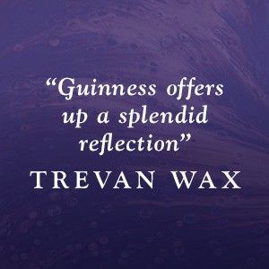 Trevan Wax says, "Guinness offers up a splendid reflection"