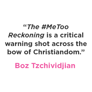 Boz Tzchividjian says "The #MeToo Reckoning is a critical warning shot across the box of Christiandom."