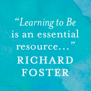 Richard Foster said: Learning to Be is an essential resource.